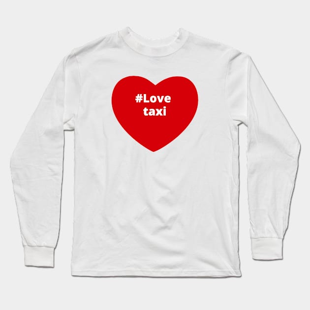Love Taxi - Hashtag Heart Long Sleeve T-Shirt by support4love